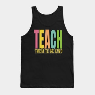 Teach Them To Be Kind, Back to School, Teacher, Teacher Appreciation, Teach,Teacher Gift, Back To School Gift Tank Top